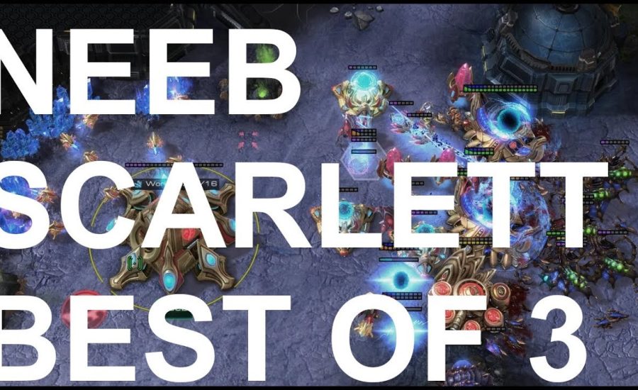 Neeb (P) v Scarlett (Z) BEST OF 3 - StarCraft2 - Legacy of the Void 2018
