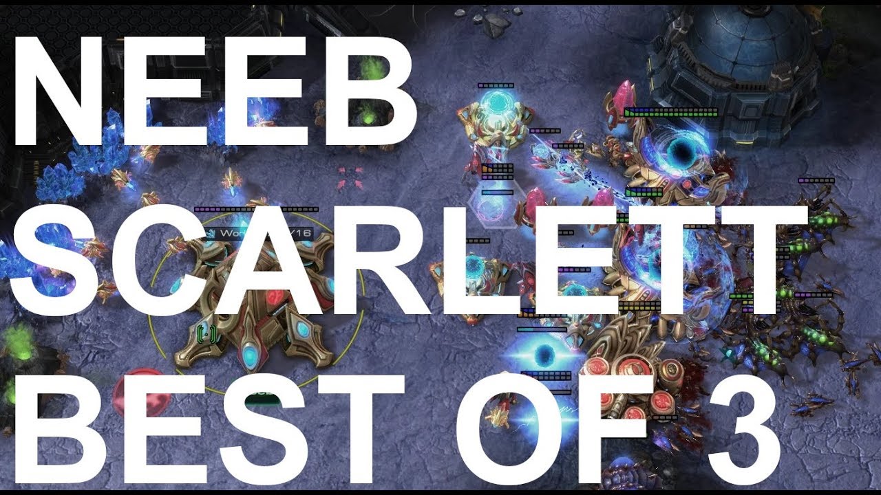 Neeb (P) v Scarlett (Z) BEST OF 3 - StarCraft2 - Legacy of the Void 2018