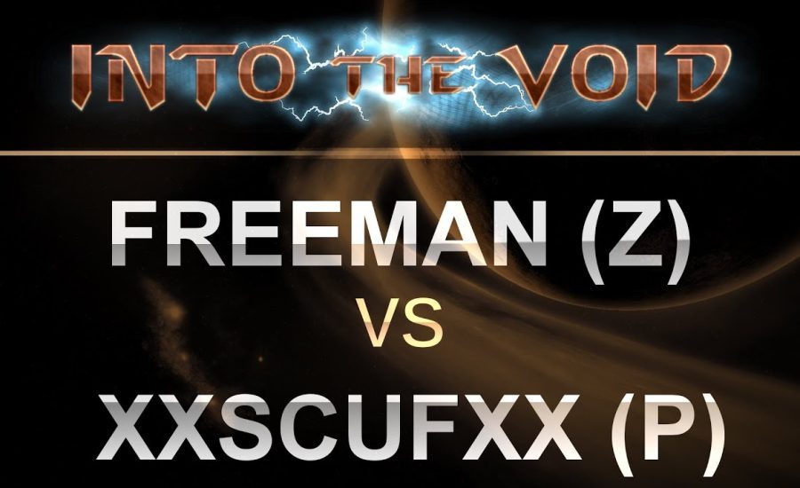 Freeman (Z) v XxScufxX (P) on Eastwatch - Into the Void 2018 - SC2
