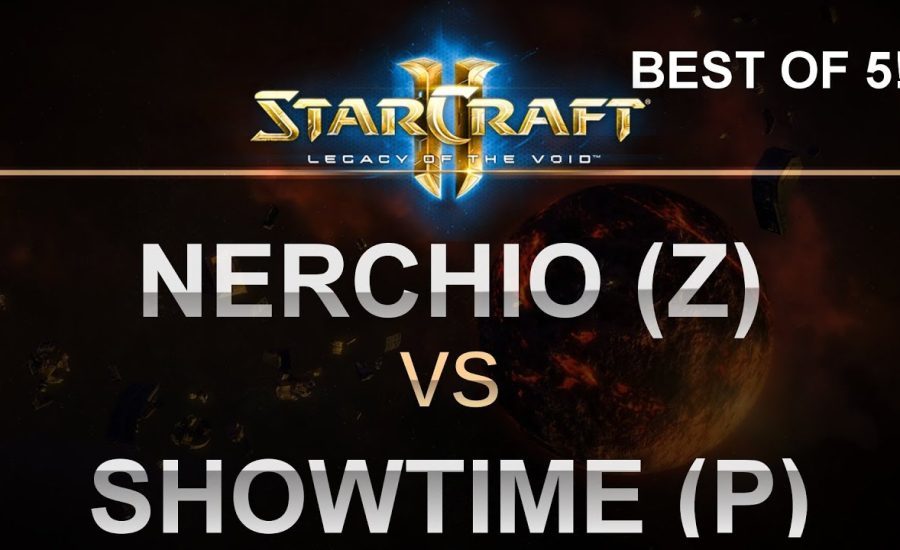 Nerchio (Z) v ShoWTimE (P) Best of 5! - SC2 - Legacy of the Void 2018