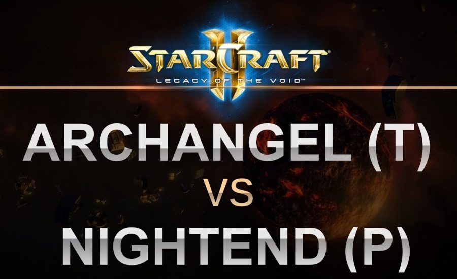 SC2 - Legacy of the Void 2017 - ArchangeL (T) v NightEnD (P) on Mech Depot