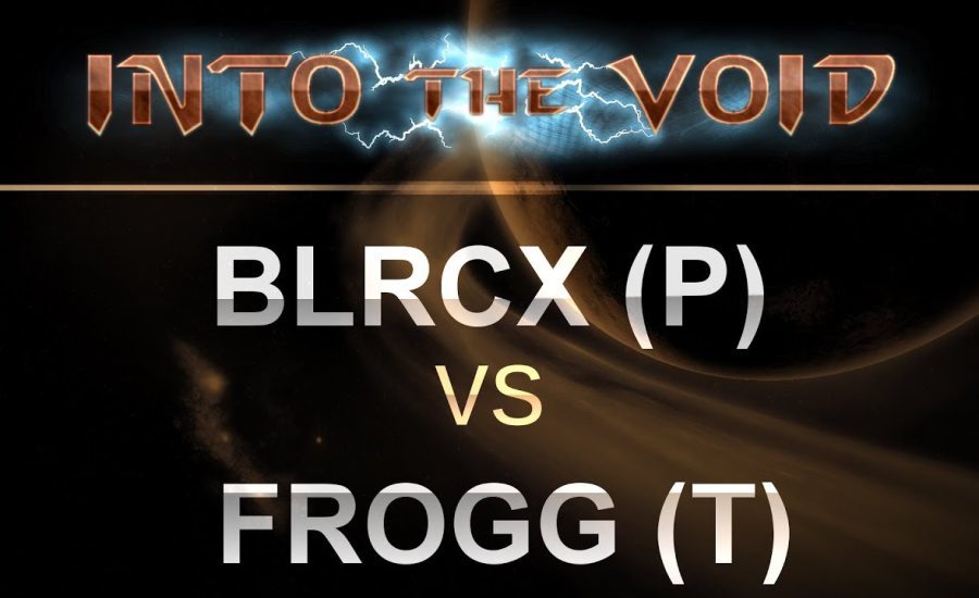 SC2 - Into the Void 2017 - blrcx (P) v frogg (T) on Ascension to Aiur