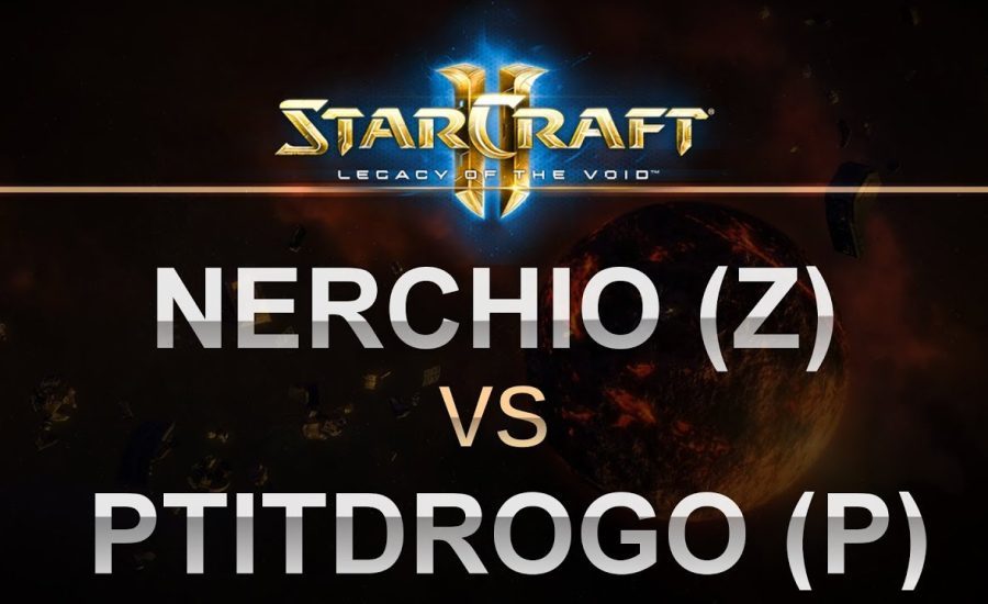StarCraft 2 - LOTV 2017 - Nerchio (Z) v PtitDrogo (P) on Mech Depot