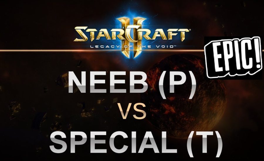 StarCraft 2 - EPIC LOTV 2017 - Neeb (P) v Special (T) on Abyssal Reef