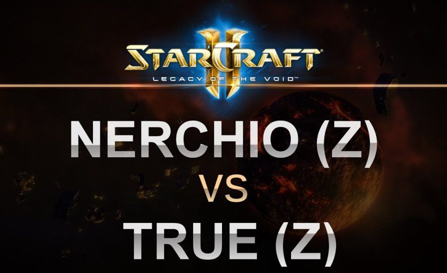SC2 - Legacy of the Void 2017 - Nerchio (Z) v TRUE (Z) on Abyssal Reef