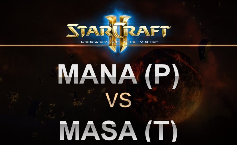 SC2 - Legacy of the Void 2017 - MaNa (P) v MaSa (T) on Cactus Valley