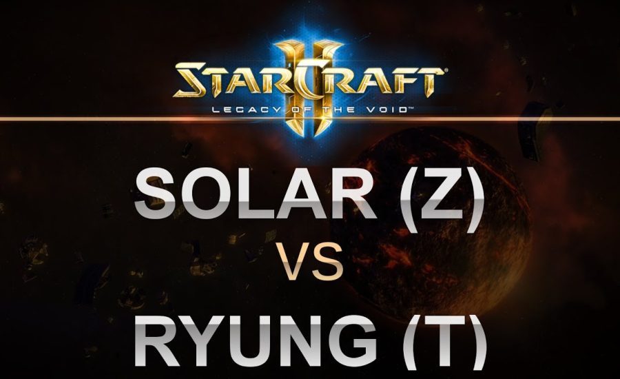 StarCraft 2 - LOTV 2017 - Best of 3 - Solar (Z) v Ryung (T)