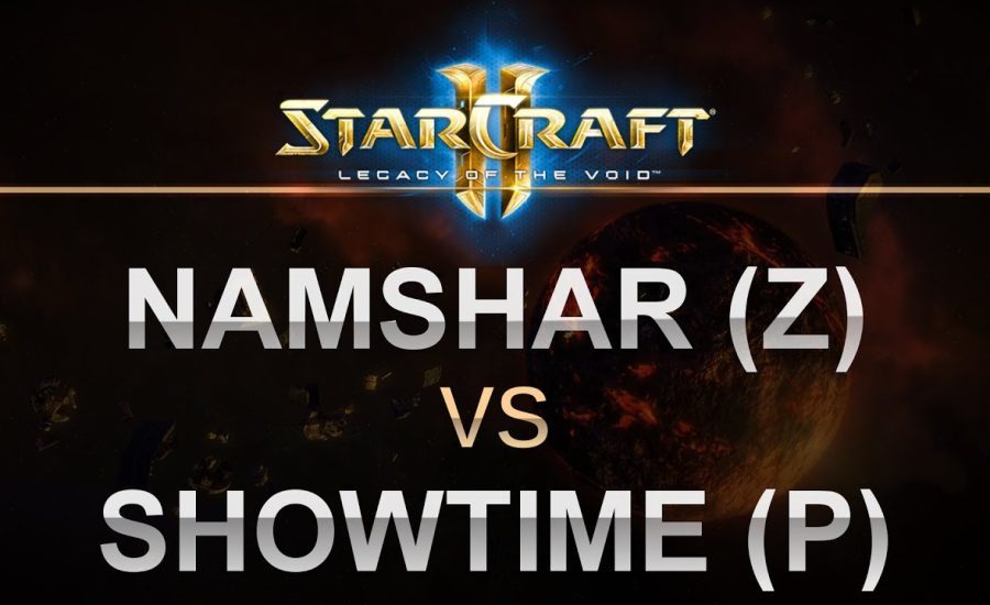 SC2 - Legacy of the Void 2017 - BO5 - Namshar (Z) v ShoWTimE (P)