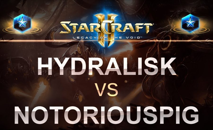 SC2 - LOTV 2017 - Hydralisk (Z) v nOtoRioUsPiG (T) on Ascension to Aiur