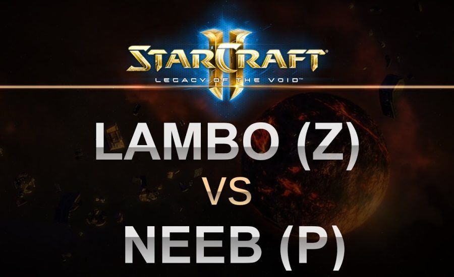 SC2 - Legacy of the Void 2017 - BO5 - Lambo (Z) v Neeb (P)