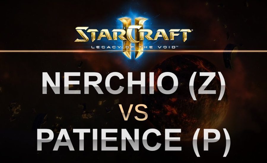 SC2 - Legacy of the Void 2017 - Nerchio (Z) v Patience (P) on Newkirk Precinct
