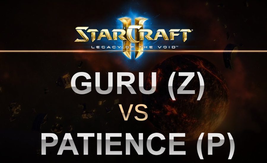 StarCraft 2 - Legacy of the Void - Guru (Z) v Patience (P) on Cactus Valley