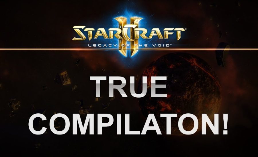 StarCraft2 - Legacy of the Void 2017 - True Compilation!
