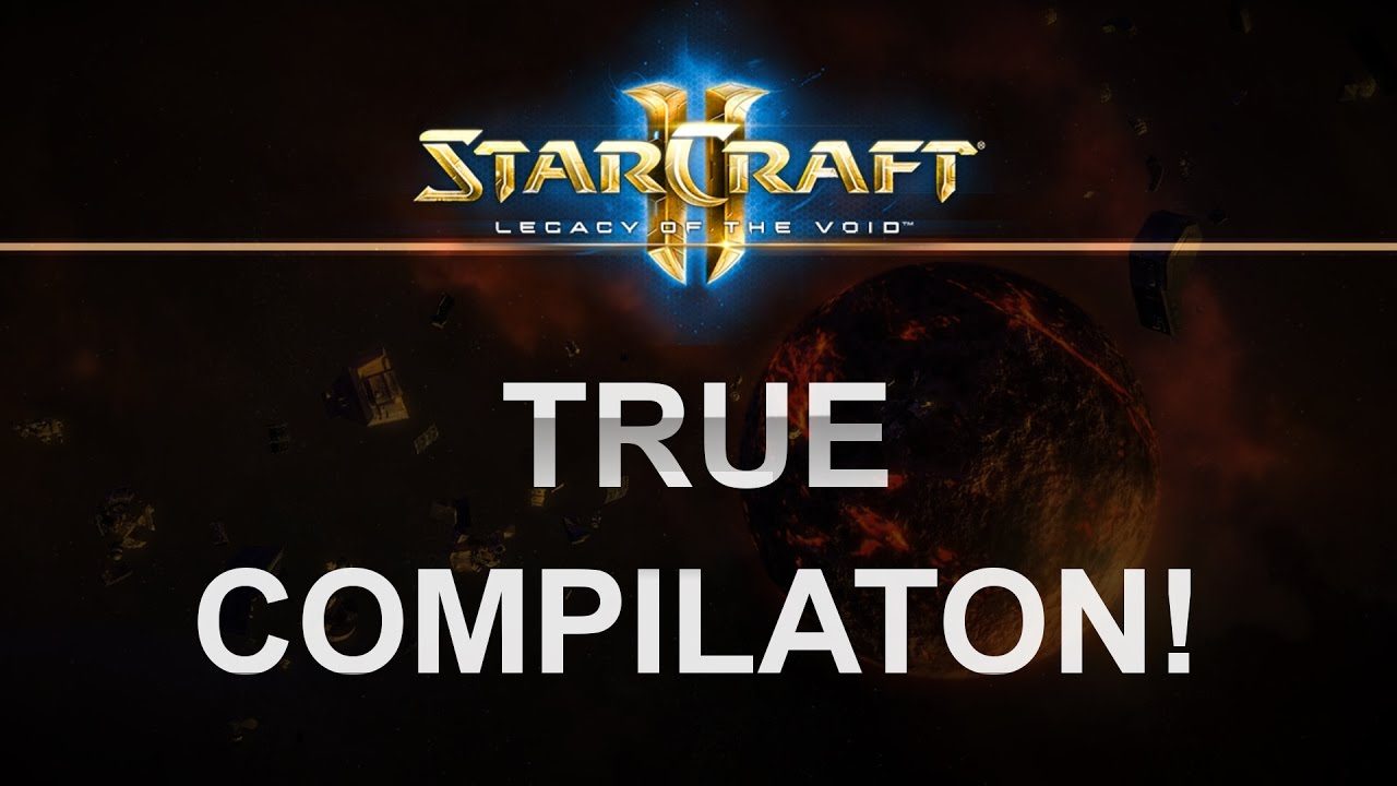 StarCraft2 - Legacy of the Void 2017 - True Compilation!