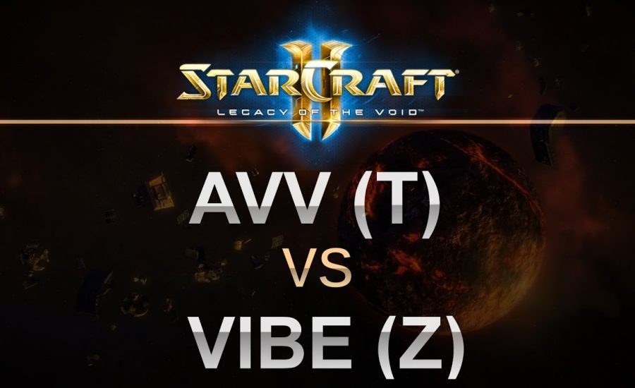 SC2 - Legacy of the Void 2017 - AVV (T) v Vibe (Z) on Honorgrounds