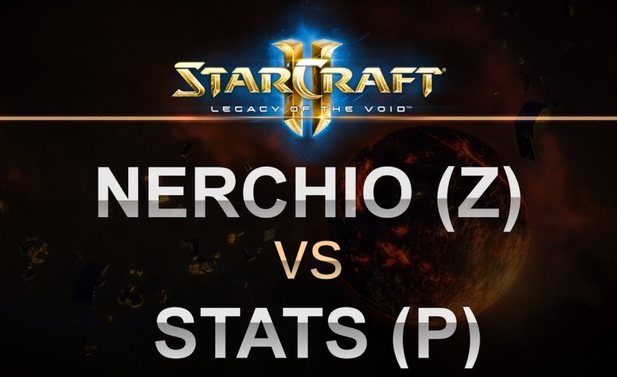 SC2 - Legacy of the Void 2017 - Nerchio (Z) v Stats (P) on Abyssal Reef