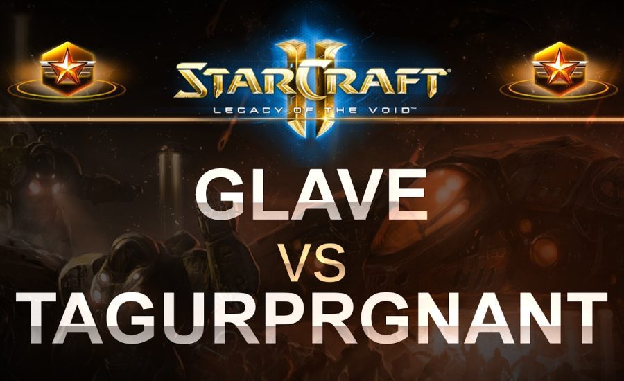 StarCraft 2 - LOTV 2017 - Glave (T) v TAGurPRGNANT (T) on Abyssal Reef