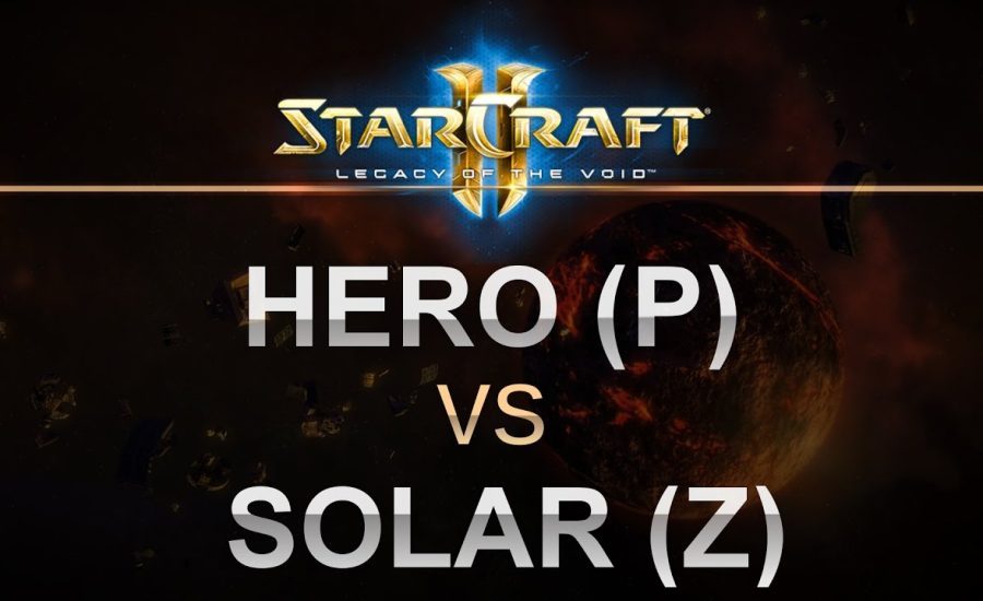 StarCraft2 - Legacy of the Void 2017 - herO (P) v Solar (Z) on Abyssal Reef