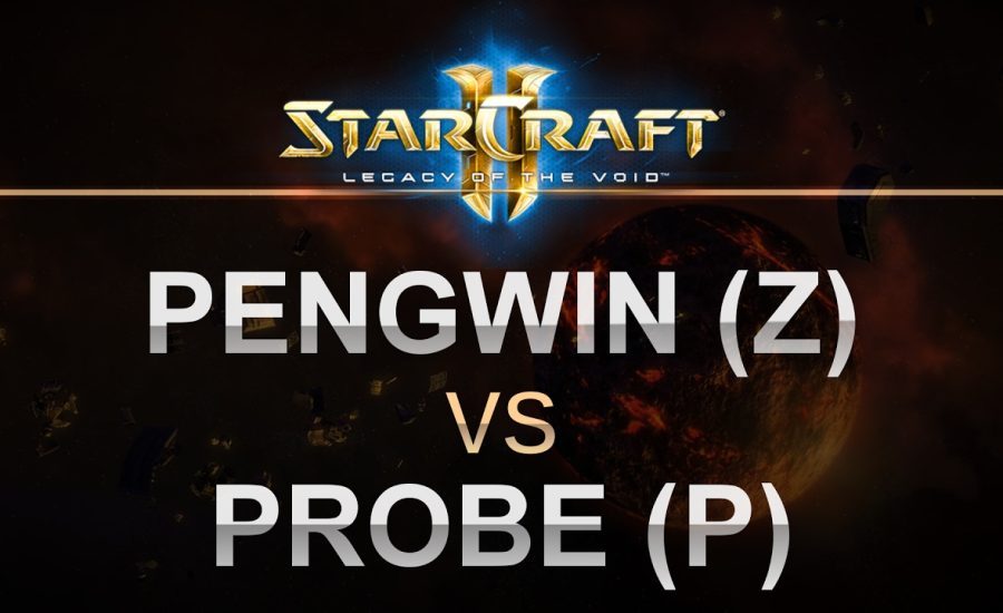 SC2 - LOTV 2017 - EPIC - PengWin (Z) v Probe (P) on Newkirk Precinct