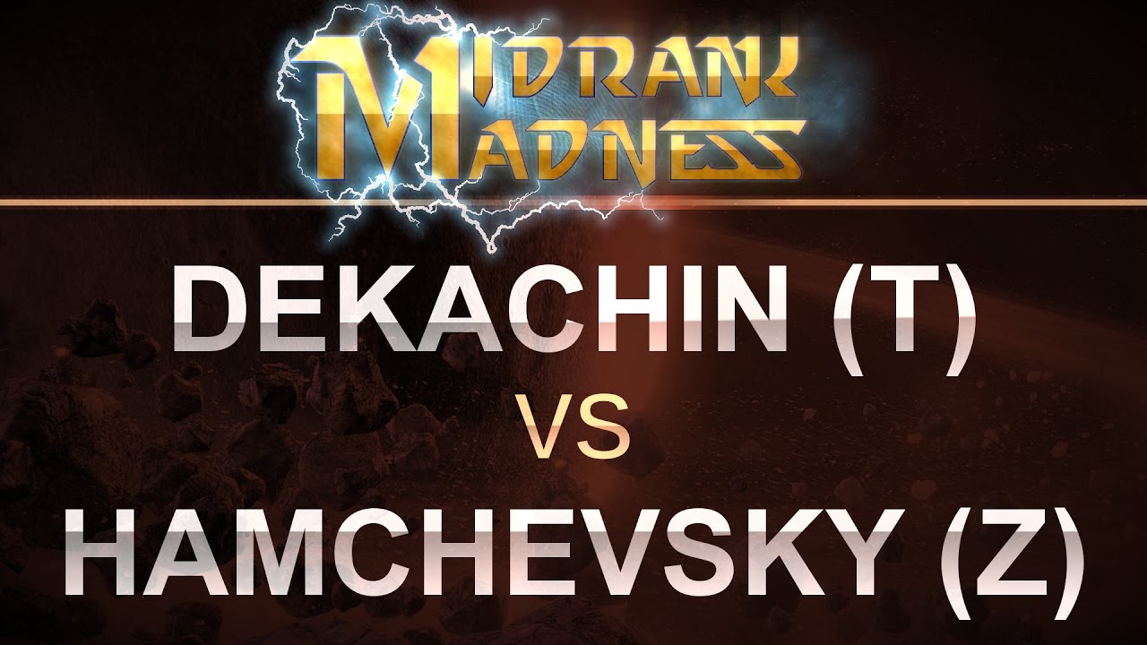 SC2 - MidRank Madness 2017 - Dekachin (T) v Hamchevsky (Z) on Daybreak