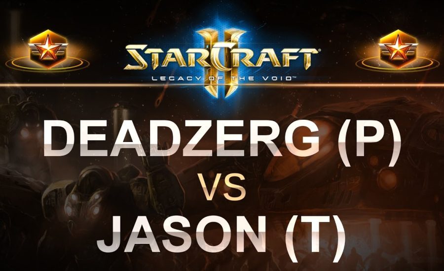 StarCraft 2 - LOTV 2017 - Deadzerg (P) v Jason (T) onNewkirk Precinct
