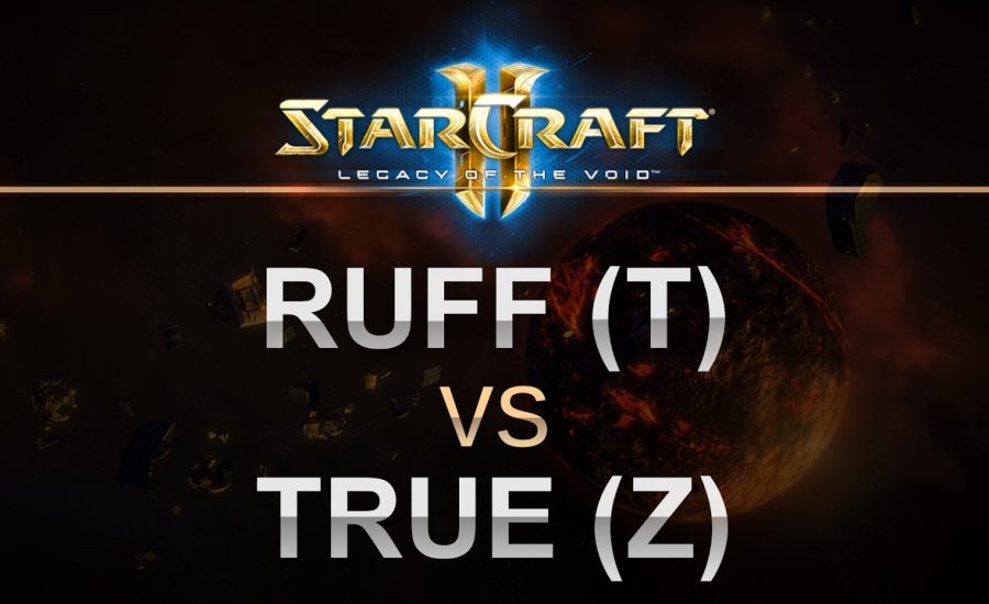 StarCraft 2 - LOTV 2017 - Ruff (T) v True (Z) on Proxima Station