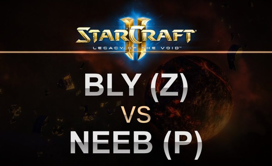 StarCraft 2 - Legacy of the Void 2017 - Bly (Z) v Neeb (P) on Echo