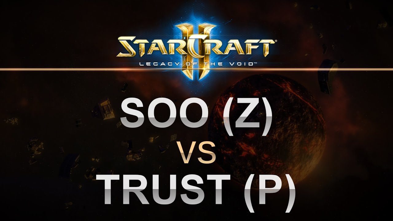 StarCraft 2 - Legacy of the Void 2017 - soO (Z) v Trust (P) on Overgrowth