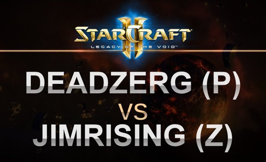 StarCraft2 - LOTV 2016 - Deadzerg (P) v JimRising (Z) on Whirlwind
