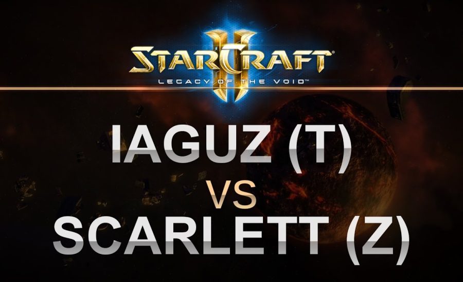 StarCraft 2 - Legacy of the Void 2016 - iaguz (T) v Scarlett (Z) BO5 Series!