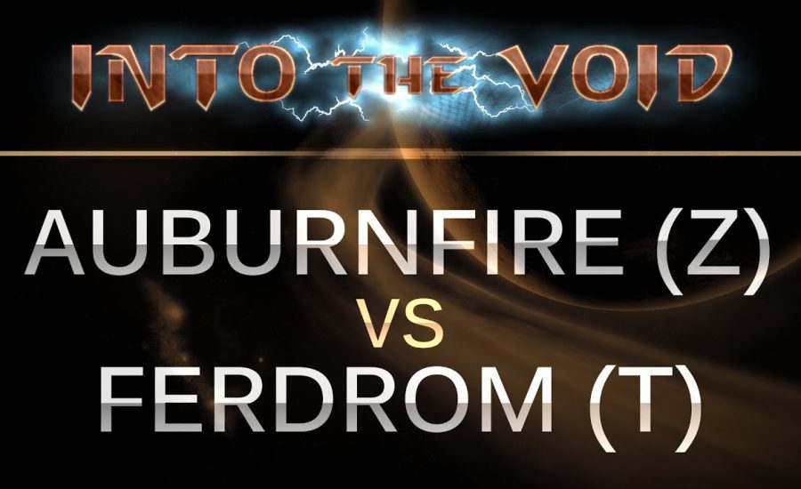 StarCraft 2 - Into the Void - Auburnfire (Z) v FERDROM (T) on Dusk Towers