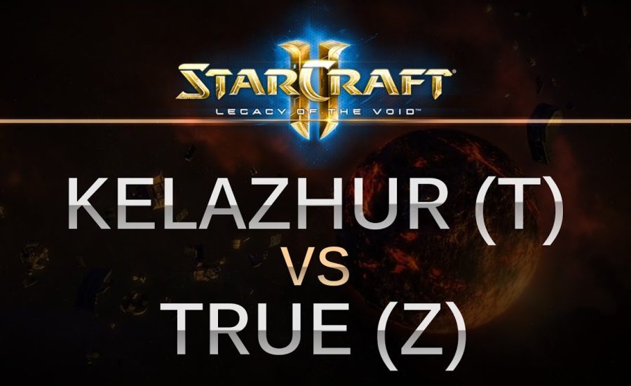 StarCraft 2 - LOTV 2016  - Kelazhur (T) v True (Z) on Frozen Temple
