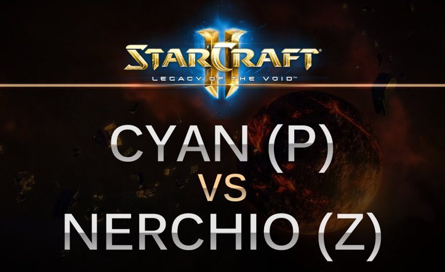 StarCraft 2 - LOTV - Cyan (P) v Nerchio (Z) on Galactic Process LE