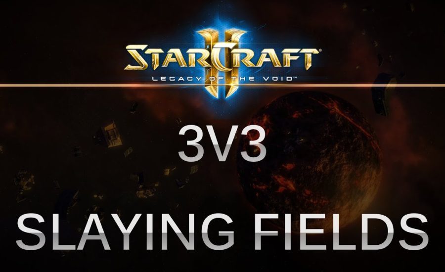 StarCraft 2 - Legacy of the Void - 3v3 on Slaying Fields