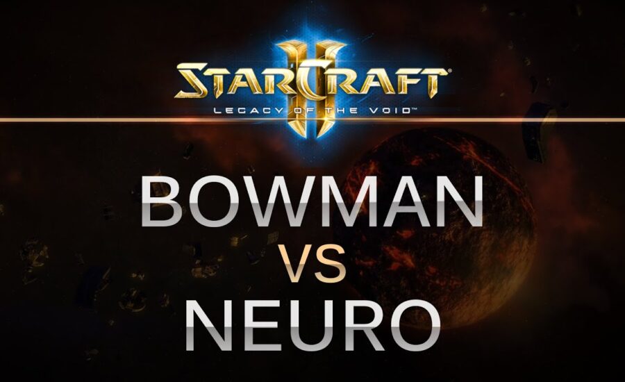 StarCraft 2 - Legacy of the Void - Bowman (P) v Neuro (Z) on Dusk Towers