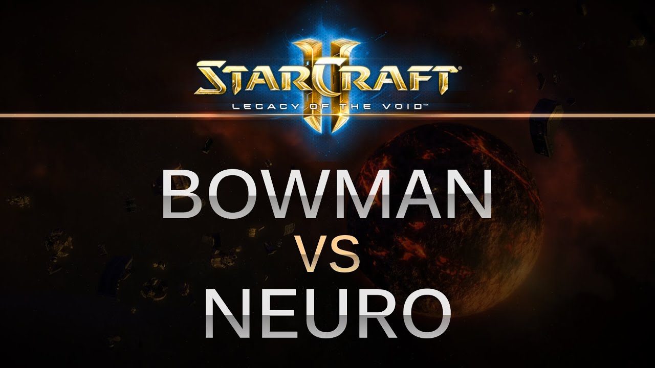 StarCraft 2 - Legacy of the Void - Bowman (P) v Neuro (Z) on Dusk Towers